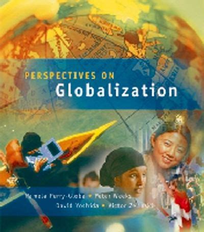 At one level it is a macro-historical process, a process of processes; at another level, namely, the micro level, it deeply affects human beings directly, includ-ing their consciousness and everyday life. . Perspectives on globalization textbook pdf chapter 6